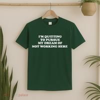 I'm Quitting To Pursue My Dream Of Not Working Here T-Shirt thumb 2