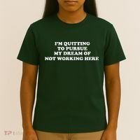 I'm Quitting To Pursue My Dream Of Not Working Here T-Shirt thumb 4