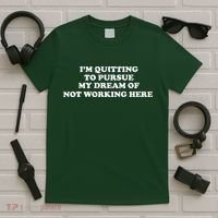 I'm Quitting To Pursue My Dream Of Not Working Here T-Shirt thumb 5