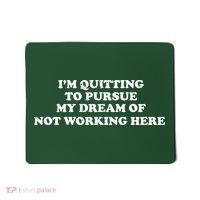 I'm Quitting To Pursue My Dream Of Not Working Here Mousepad thumb 0