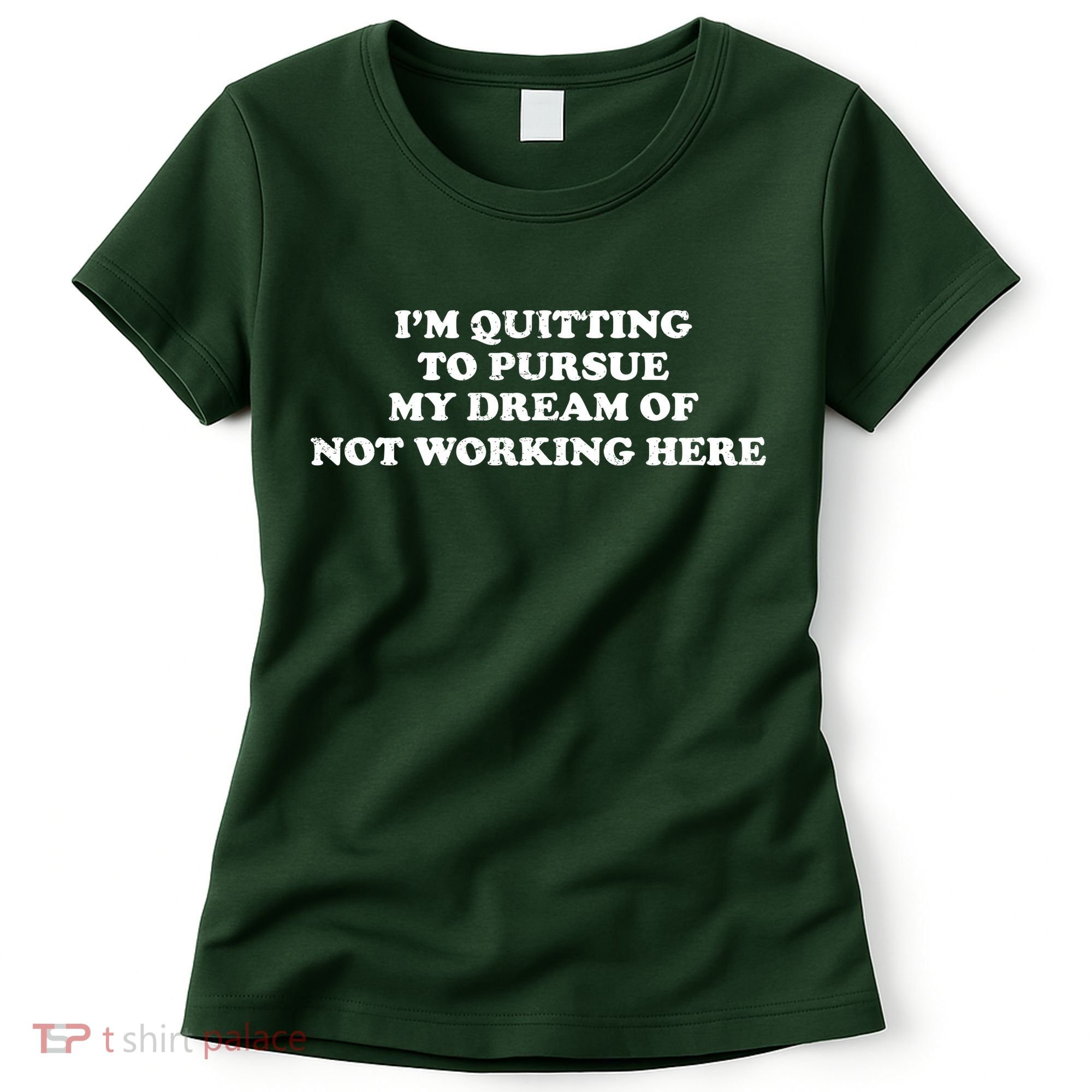 I'm Quitting To Pursue My Dream Of Not Working Here Women's T-Shirt