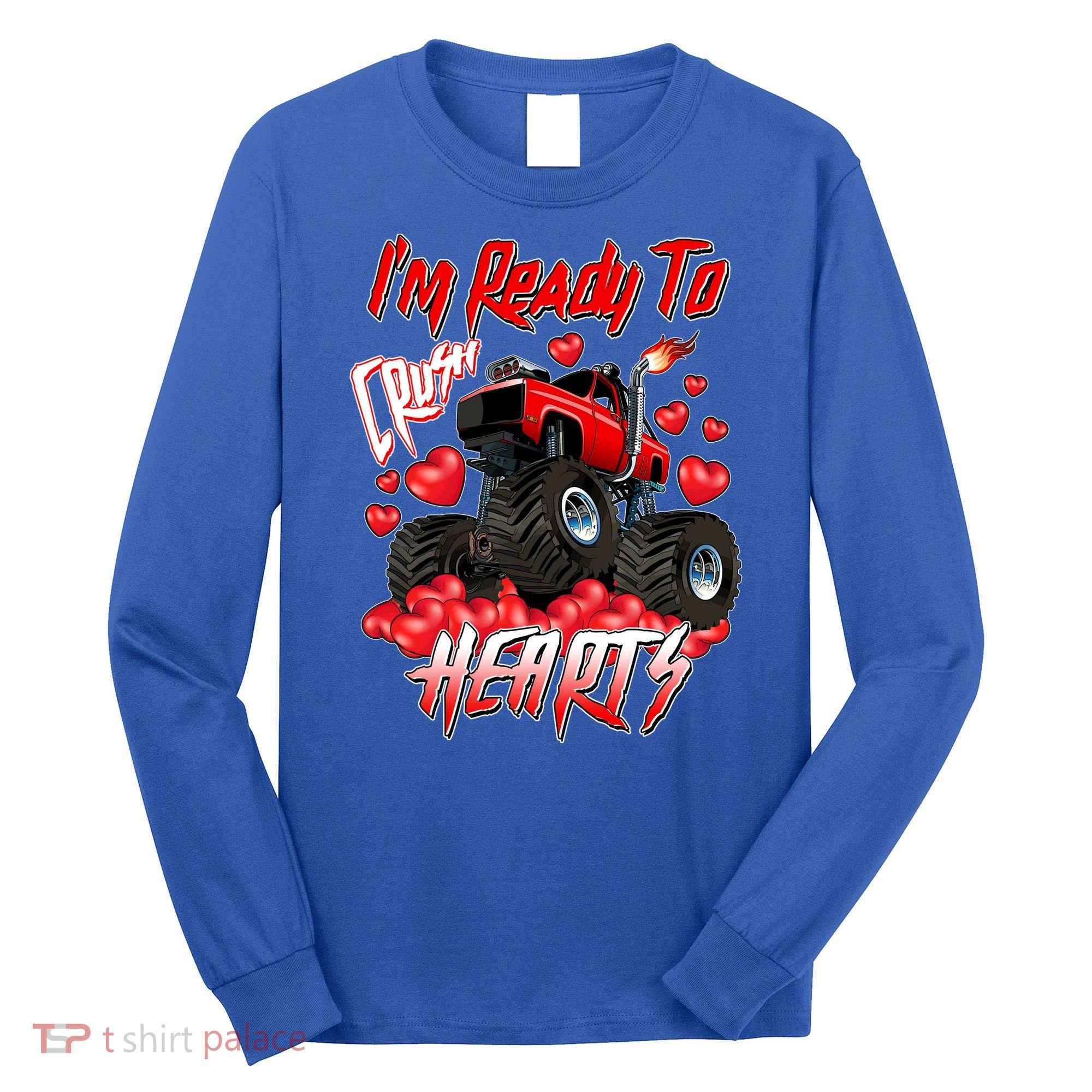 I'm Ready To Crush Hearts Monster Truck Valentine's Day Long Sleeve Shirt