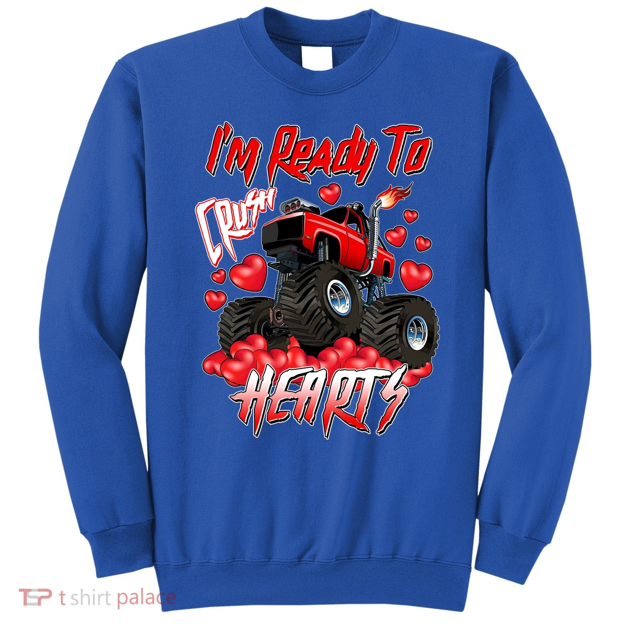 I'm Ready To Crush Hearts Monster Truck Valentine's Day Sweatshirt