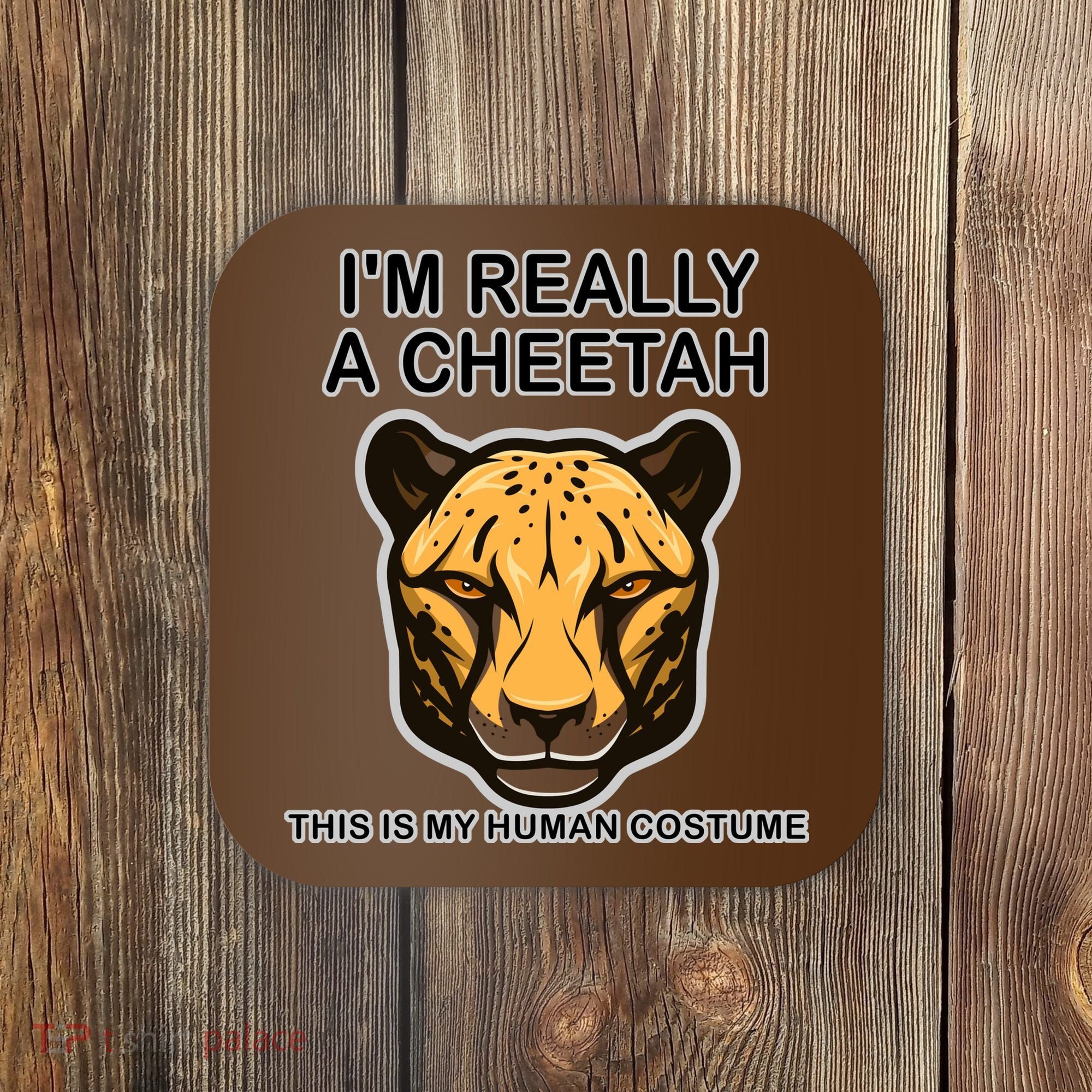 I'm Really A Cheetah Human Costume Coaster