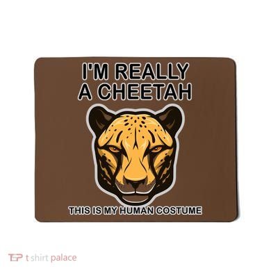 I'm Really A Cheetah Human Costume Mousepad