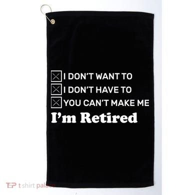 I'm Retired Golf Towel