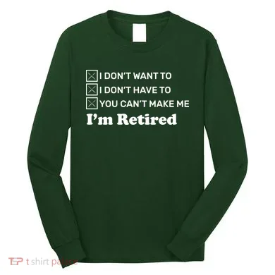 I'm Retired Long Sleeve Shirt
