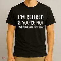 I'm Retired And You're Not Have Fun At Work T-Shirt thumb 3