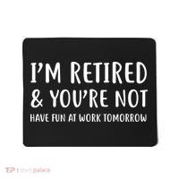 I'm Retired And You're Not Have Fun At Work Mousepad thumb 0