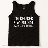 I'm Retired And You're Not Have Fun At Work Tank Top thumb 2