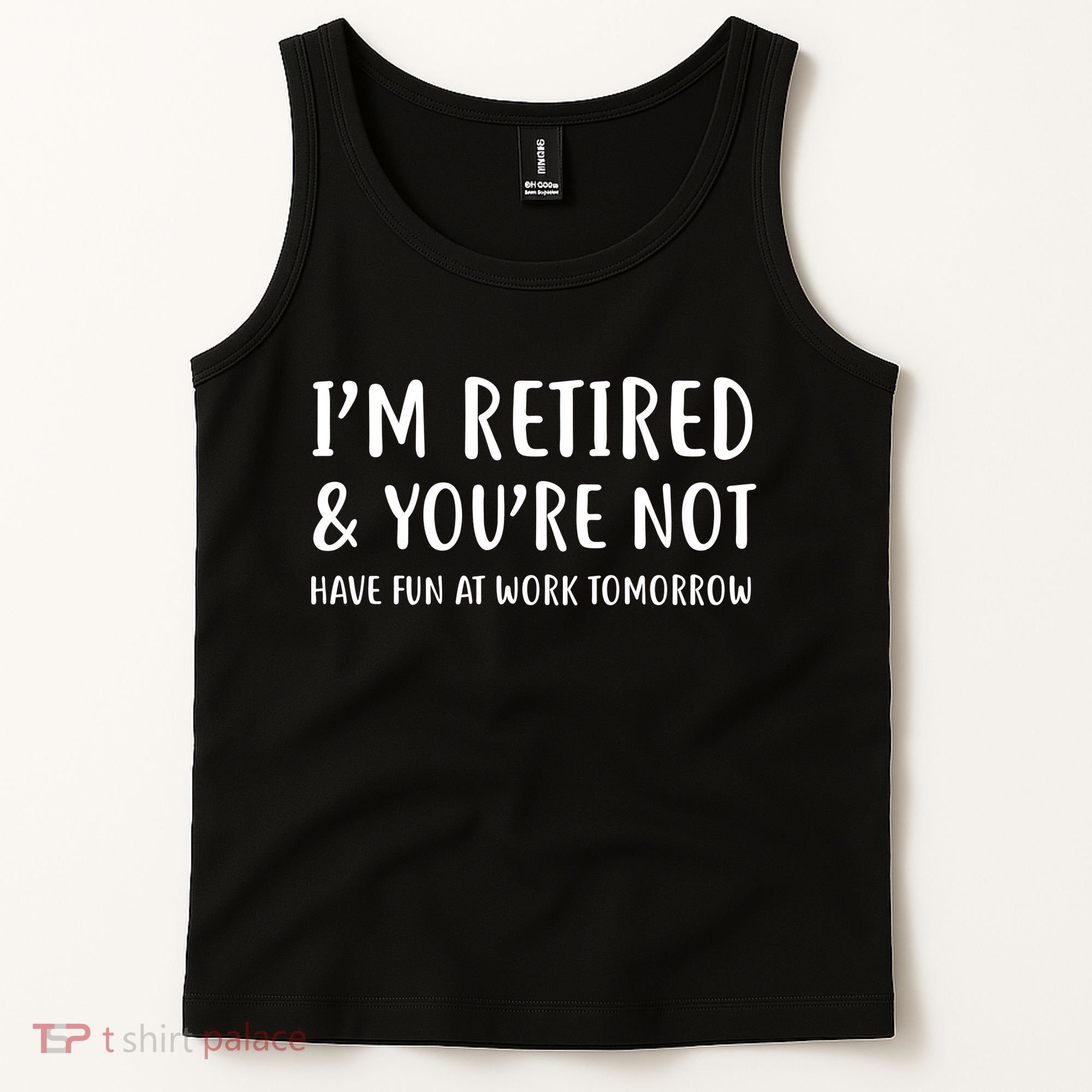 I'm Retired And You're Not Have Fun At Work Tank Top