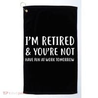 I'm Retired And You're Not Have Fun At Work Golf Towel thumb 0