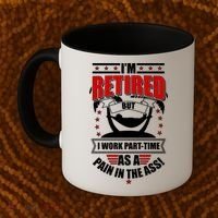 I'm Retired But I Work Part Time As A Pain In The Ass Coffee Mug thumb 2
