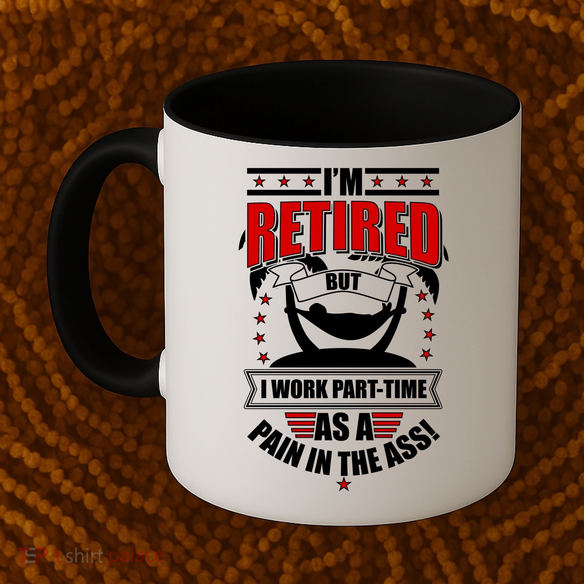 I'm Retired But I Work Part Time As A Pain In The Ass Coffee Mug