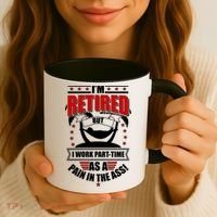I'm Retired But I Work Part Time As A Pain In The Ass Coffee Mug thumb 3