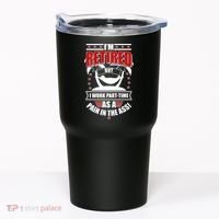 I'm Retired But I Work Part Time As A Pain In The Ass Tumbler thumb 0
