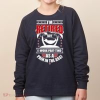 I'm Retired But I Work Part Time As A Pain In The Ass Women's Sweatshirt thumb 0