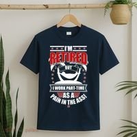 I'm Retired But I Work Part Time As A Pain In The Ass T-Shirt thumb 2