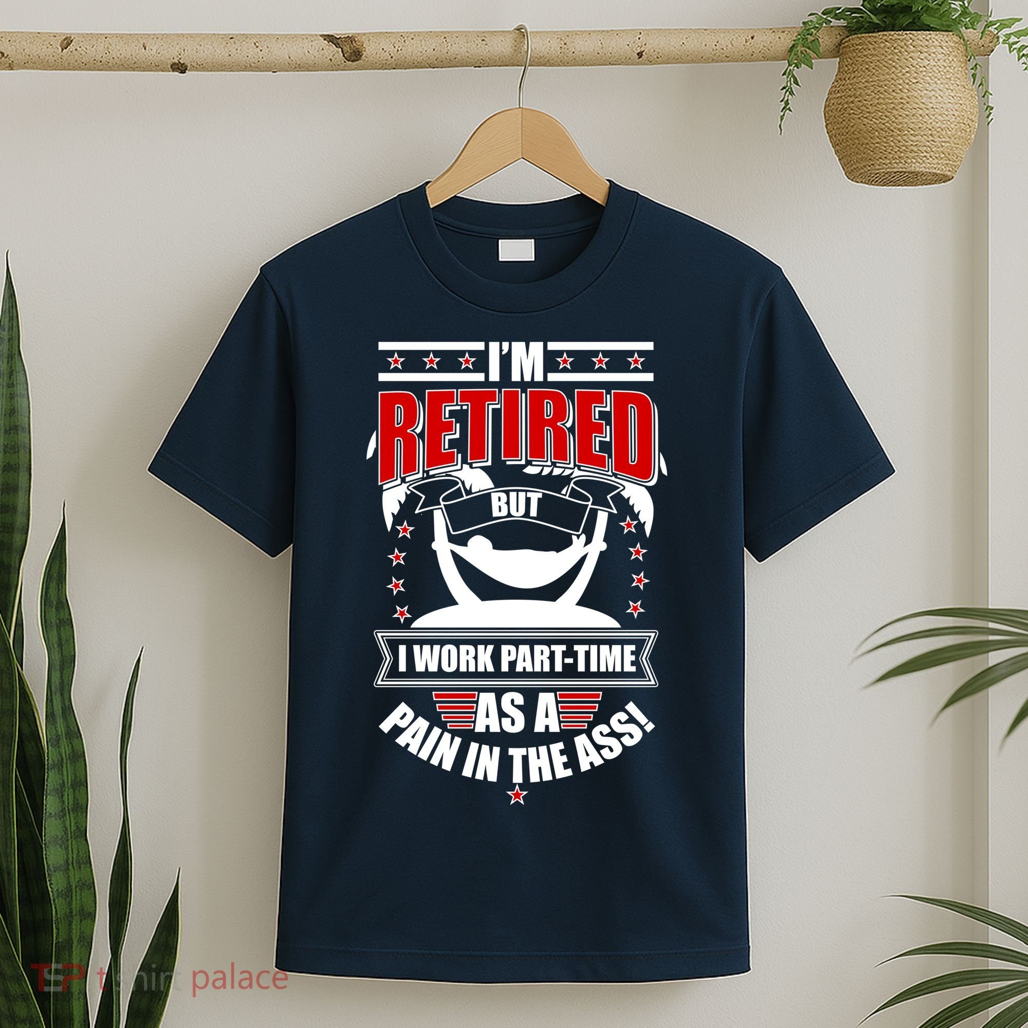 I'm Retired But I Work Part Time As A Pain In The Ass T-Shirt