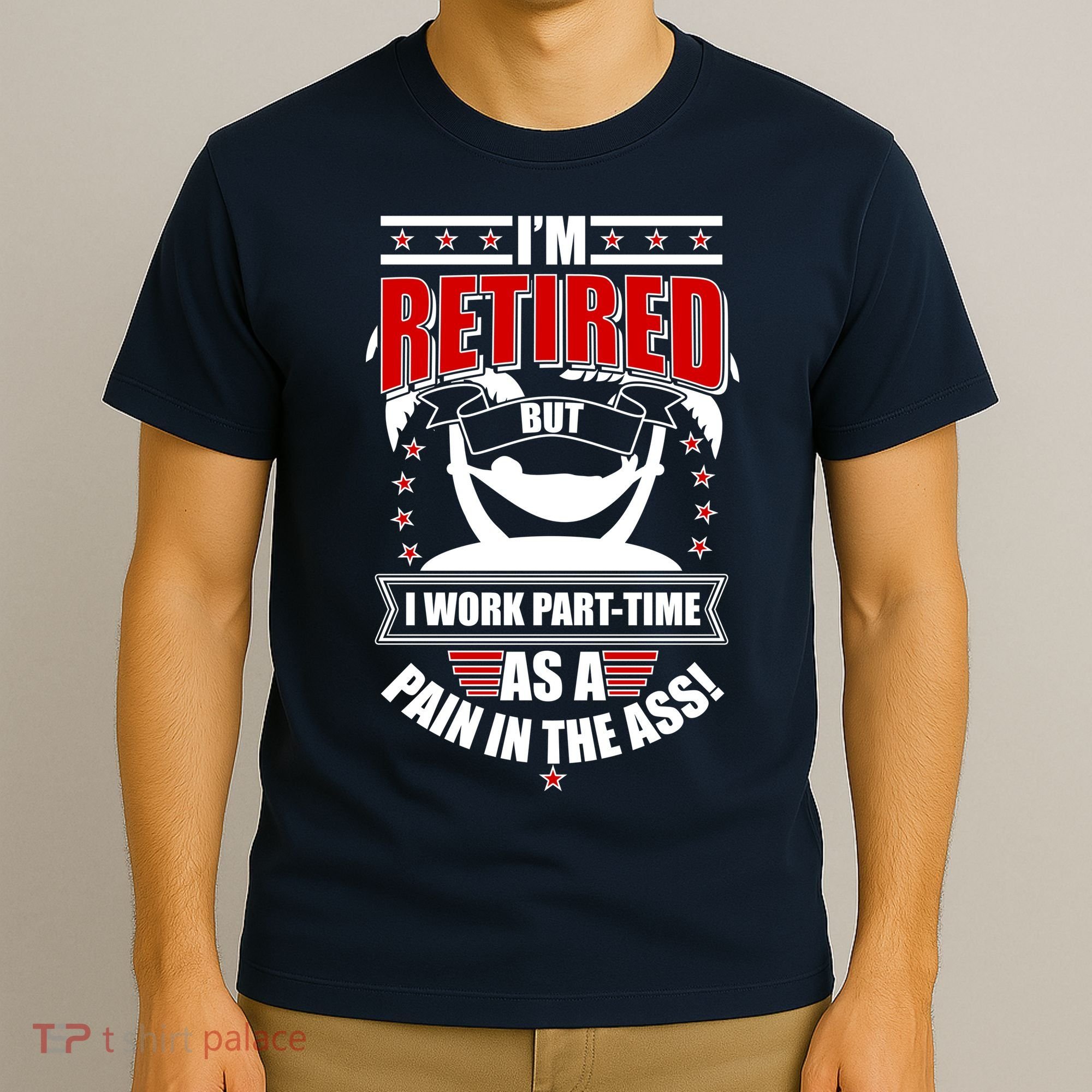 I'm Retired But I Work Part Time As A Pain In The Ass T-Shirt