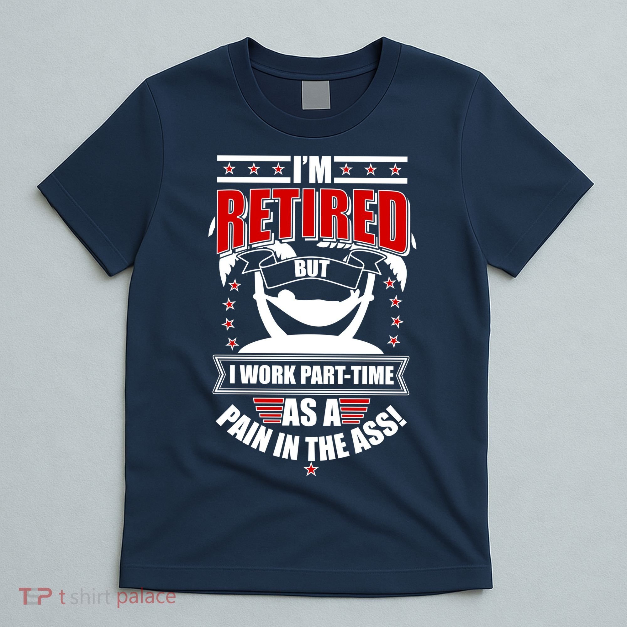 I'm Retired But I Work Part Time As A Pain In The Ass T-Shirt