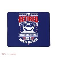 I'm Retired But I Work Part Time As A Pain In The Ass Mousepad thumb 0