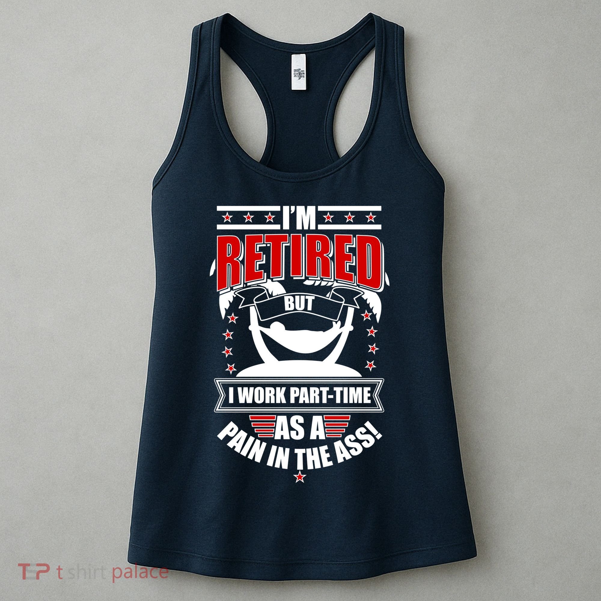 I'm Retired But I Work Part Time As A Pain In The Ass Women's Tank Top