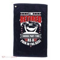 I'm Retired But I Work Part Time As A Pain In The Ass Golf Towel thumb 0