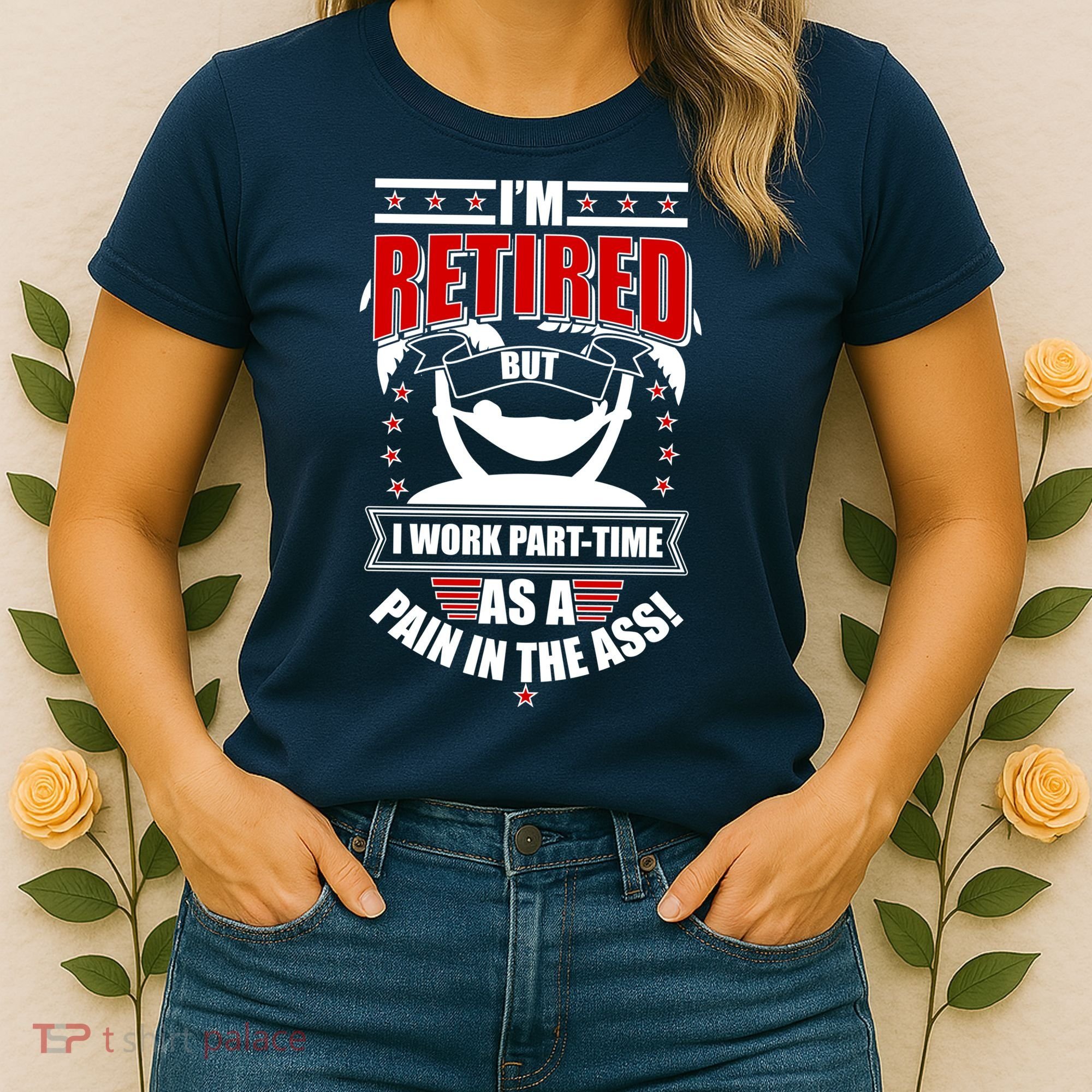 I'm Retired But I Work Part Time As A Pain In The Ass Women's T-Shirt