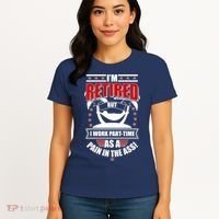 I'm Retired But I Work Part Time As A Pain In The Ass Women's T-Shirt thumb 4