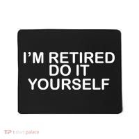 I'm Retired Do It yourself  Mousepad thumb 0