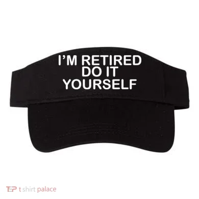 I'm Retired Do It yourself  Visor