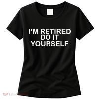 I'm Retired Do It yourself  Women's T-Shirt thumb 0