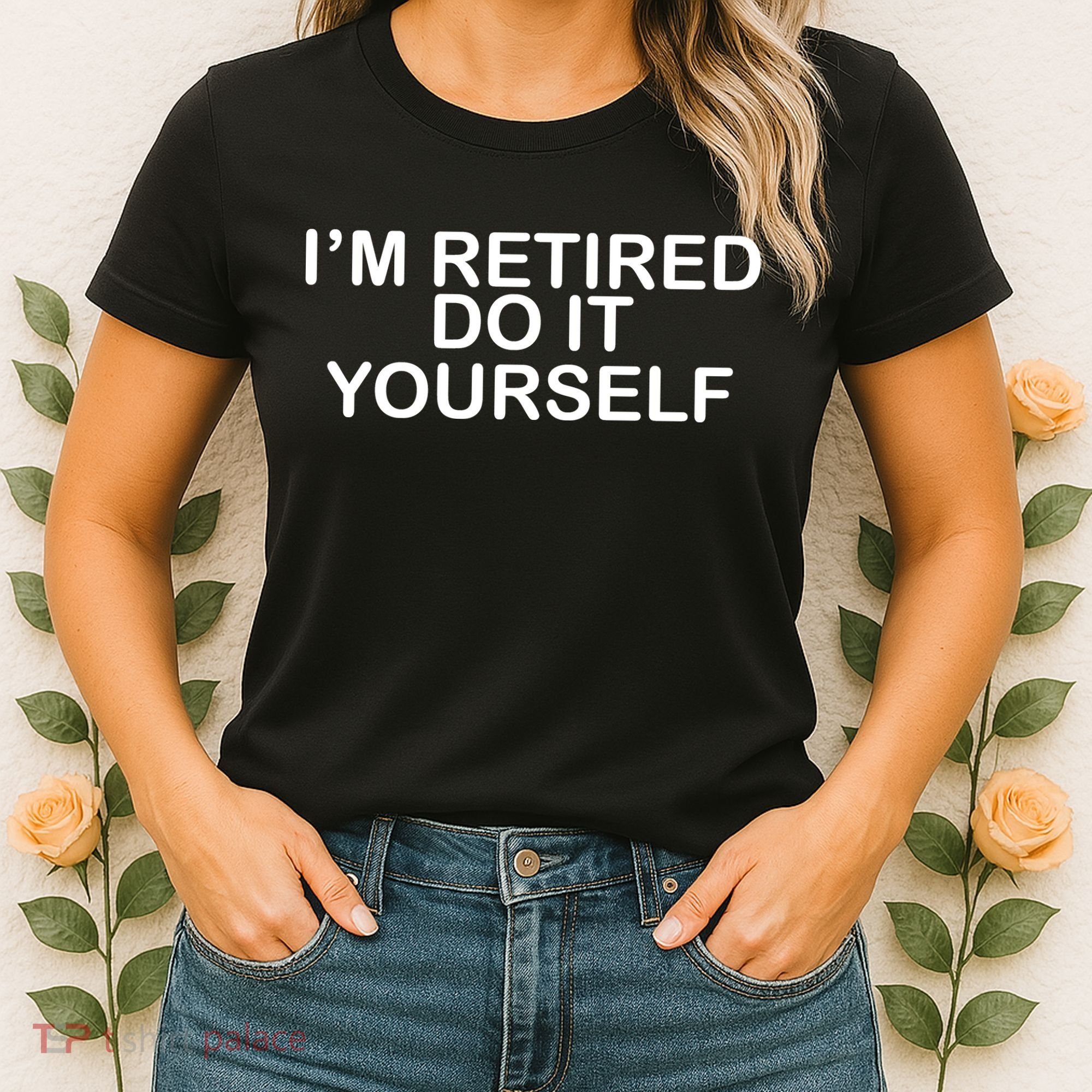 I'm Retired Do It yourself  Women's T-Shirt