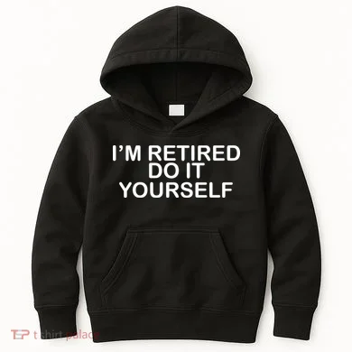 I'm Retired Do It yourself Kids Hoodie