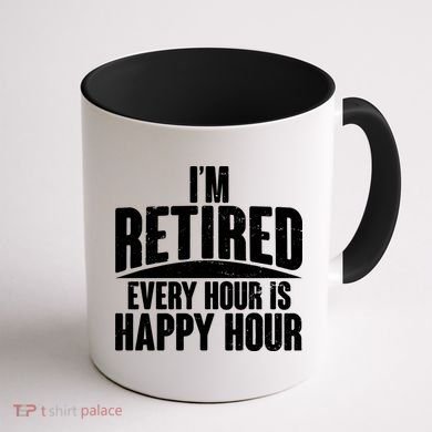 I'm Retired Every Hour is Happy Hour Coffee Mug back