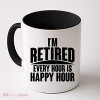 I'm Retired Every Hour is Happy Hour Coffee Mug thumb 0
