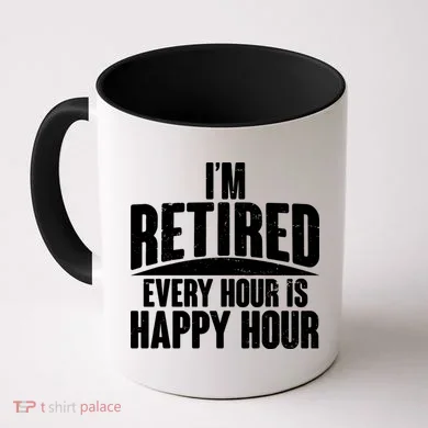 I'm Retired Every Hour is Happy Hour Coffee Mug