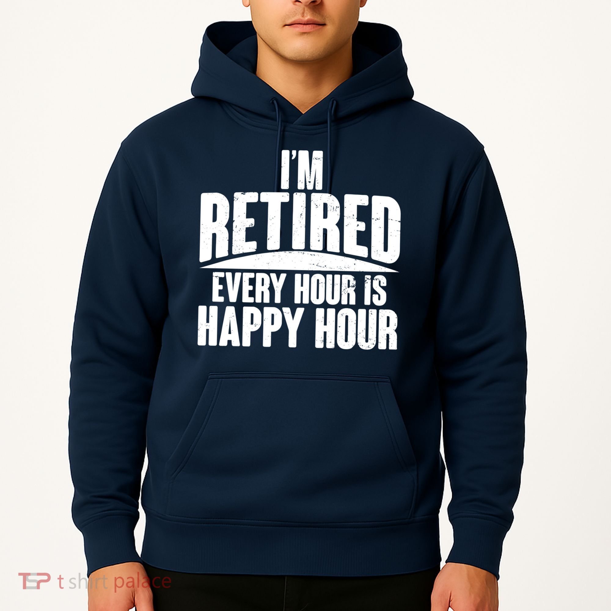 I'm Retired Every Hour is Happy Hour Hoodie