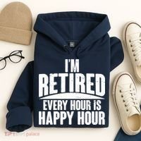 I'm Retired Every Hour is Happy Hour Hoodie thumb 4