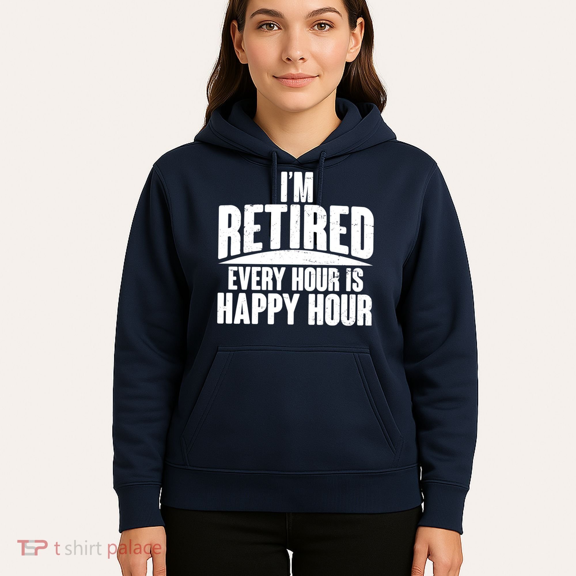 I'm Retired Every Hour is Happy Hour Hoodie