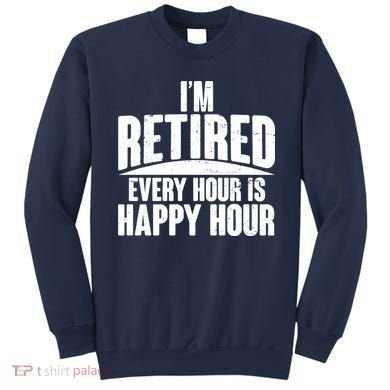 I'm Retired Every Hour is Happy Hour Sweatshirt
