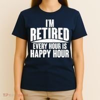 I'm Retired Every Hour is Happy Hour T-Shirt thumb 4