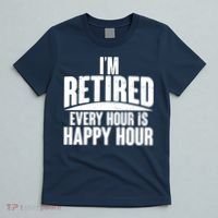 I'm Retired Every Hour is Happy Hour T-Shirt thumb 5