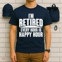 I'm Retired Every Hour is Happy Hour T-Shirt thumb 6