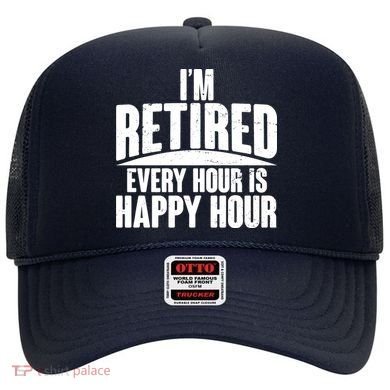 I'm Retired Every Hour is Happy Hour Hat