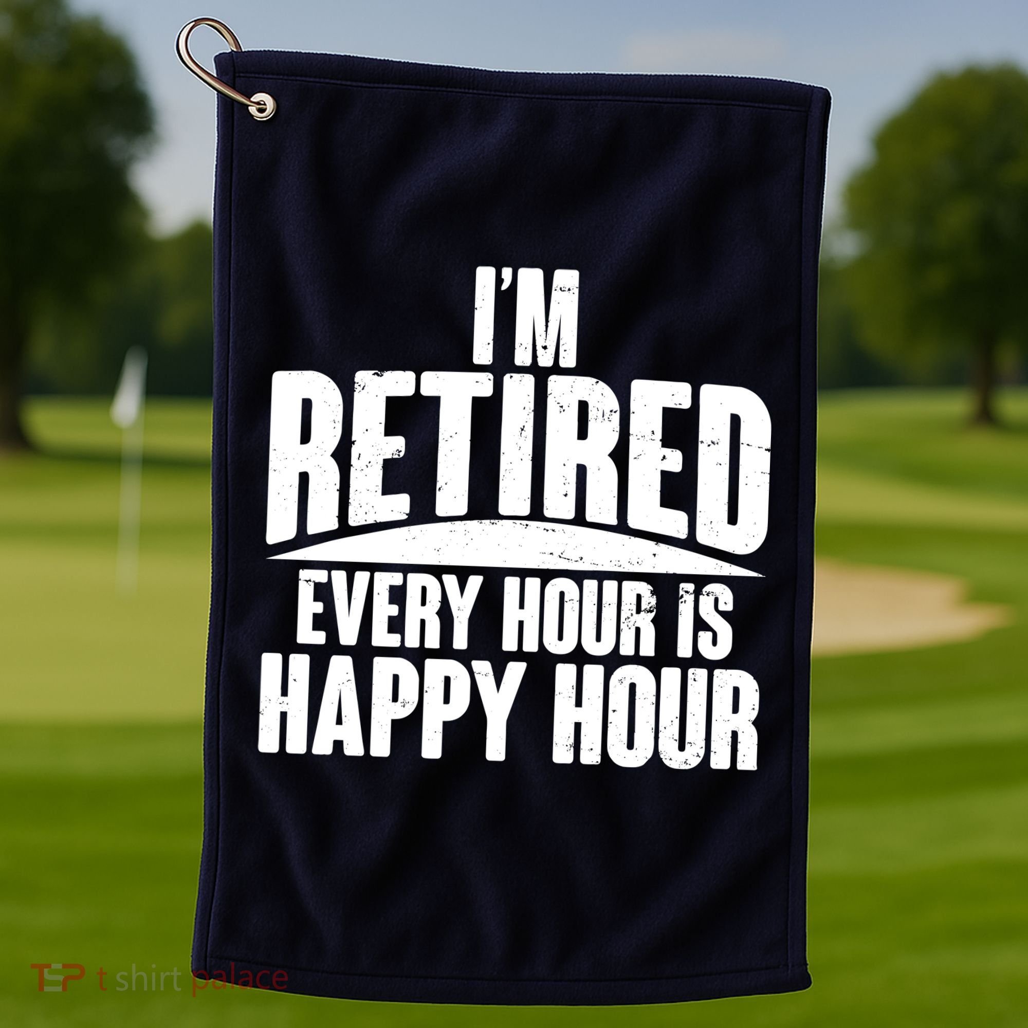 I'm Retired Every Hour is Happy Hour Golf Towel