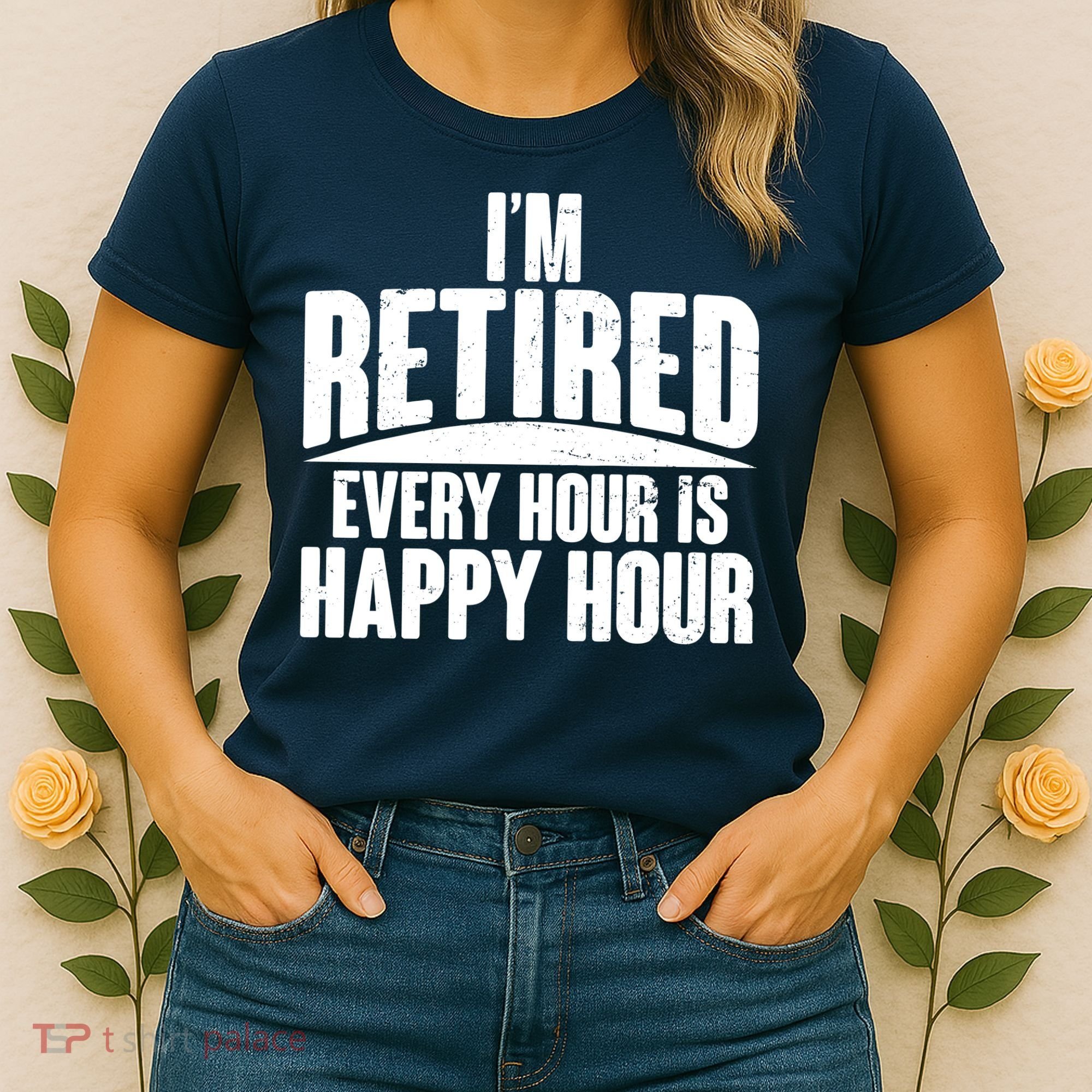I'm Retired Every Hour is Happy Hour Women's T-Shirt