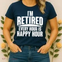I'm Retired Every Hour is Happy Hour Women's T-Shirt thumb 2