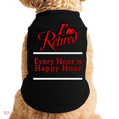 I'm Retired Every Hour Is Happy Hour Funny Doggie Tank